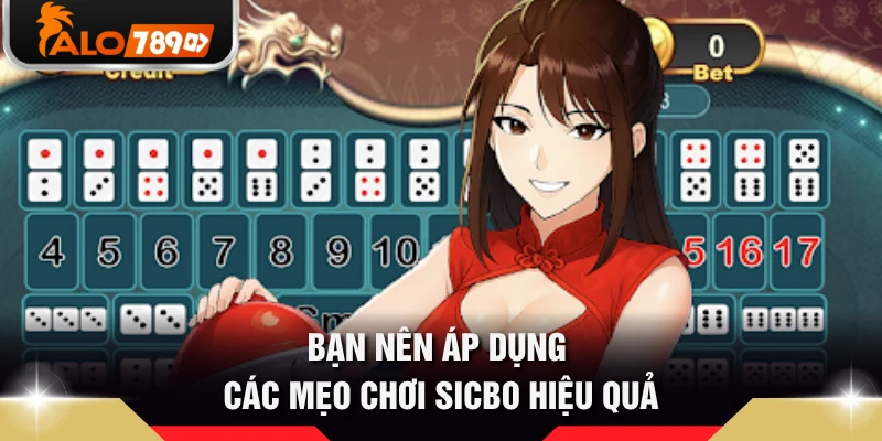 Bạn nên áp dụng các mẹo chơi Sicbo hiệu quả